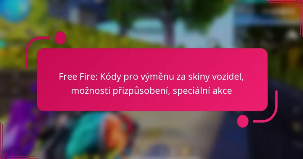 Free Fire: Kódy pro výměnu za skiny vozidel, možnosti přizpůsobení, speciální akce