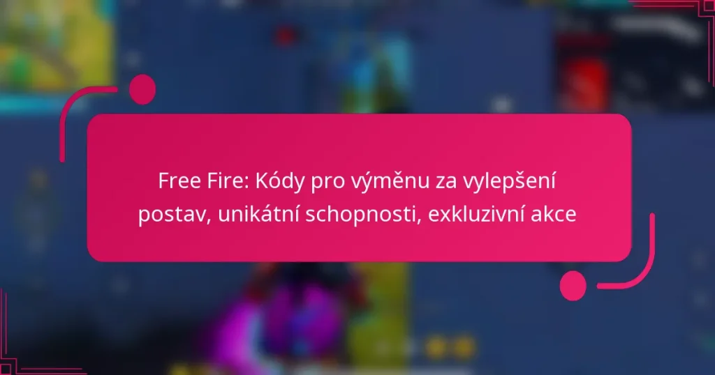 Free Fire: Kódy pro výměnu za vylepšení postav, unikátní schopnosti, exkluzivní akce