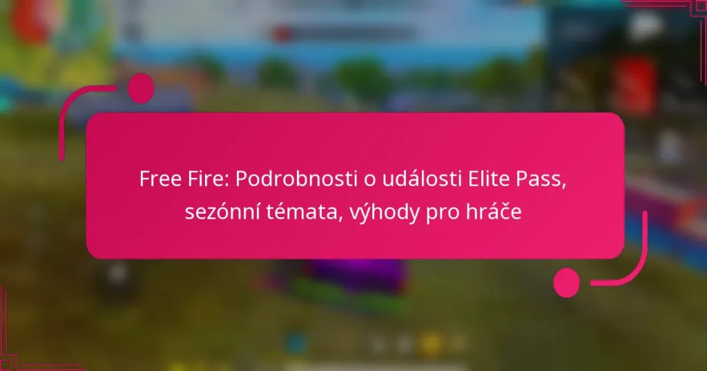 Free Fire: Podrobnosti o události Elite Pass, sezónní témata, výhody pro hráče