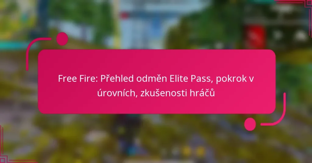 Free Fire: Přehled odměn Elite Pass, pokrok v úrovních, zkušenosti hráčů