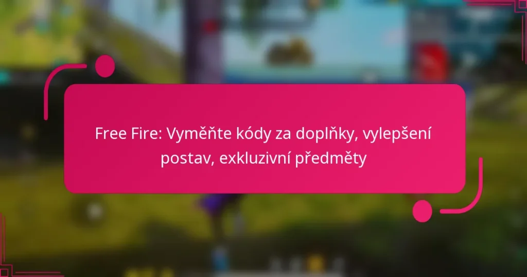 Free Fire: Vyměňte kódy za doplňky, vylepšení postav, exkluzivní předměty