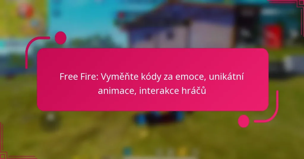 Free Fire: Vyměňte kódy za emoce, unikátní animace, interakce hráčů