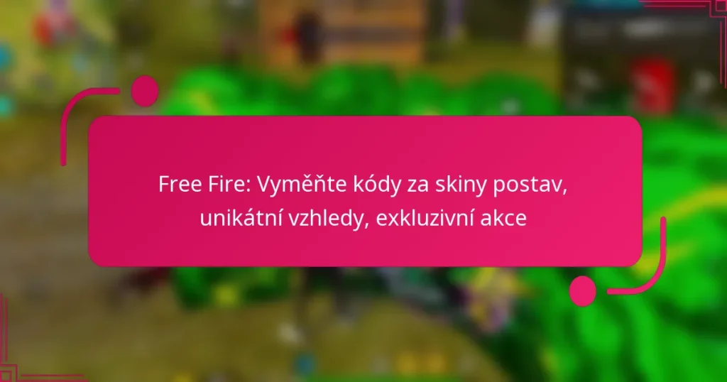 Free Fire: Vyměňte kódy za skiny postav, unikátní vzhledy, exkluzivní akce