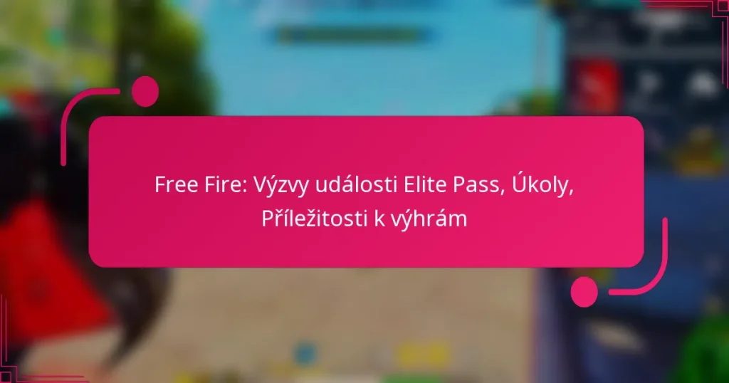 Free Fire: Výzvy události Elite Pass, Úkoly, Příležitosti k výhrám