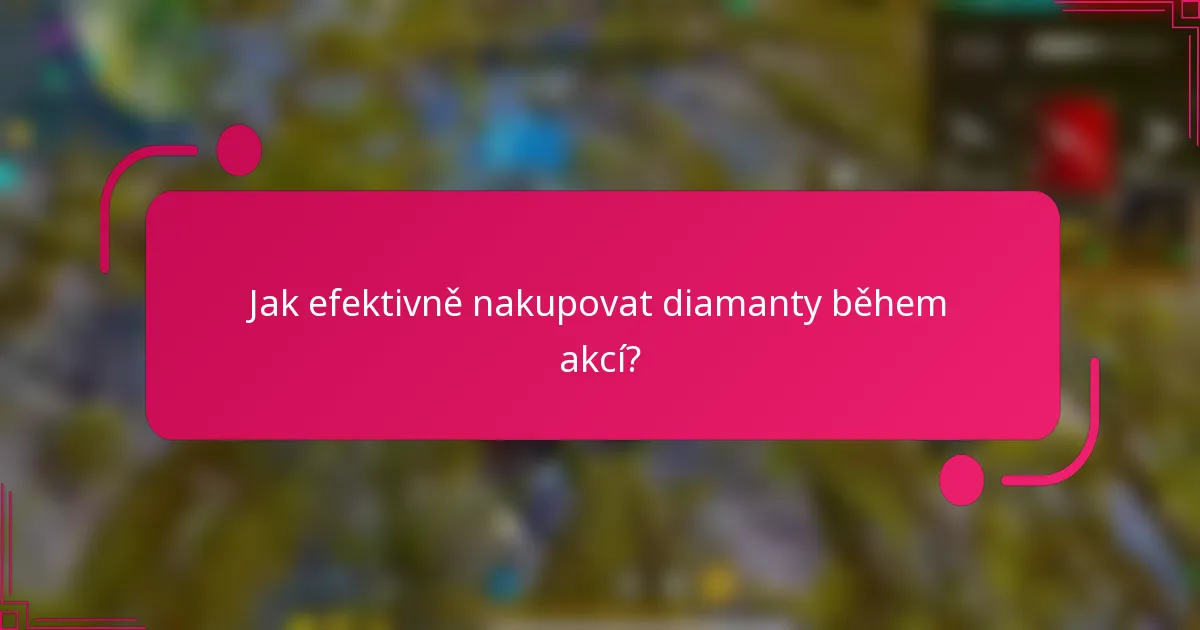 Jak efektivně nakupovat diamanty během akcí?