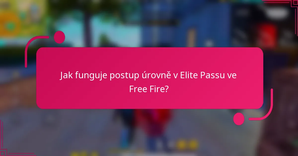 Jak funguje postup úrovně v Elite Passu ve Free Fire?