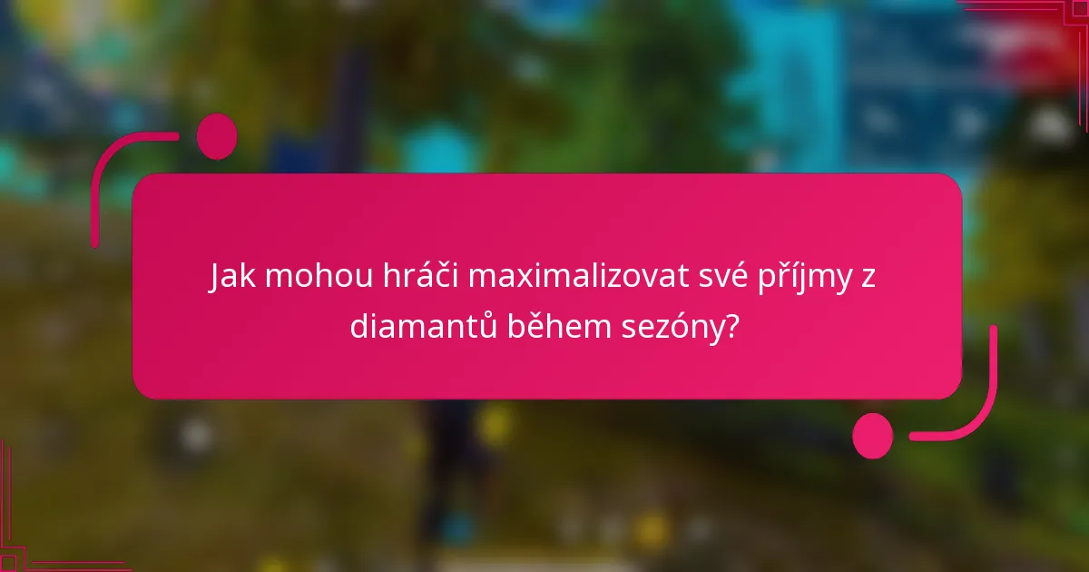 Jak mohou hráči maximalizovat své příjmy z diamantů během sezóny?