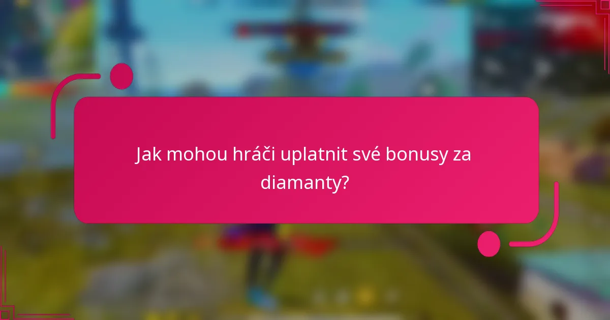 Jak mohou hráči uplatnit své bonusy za diamanty?