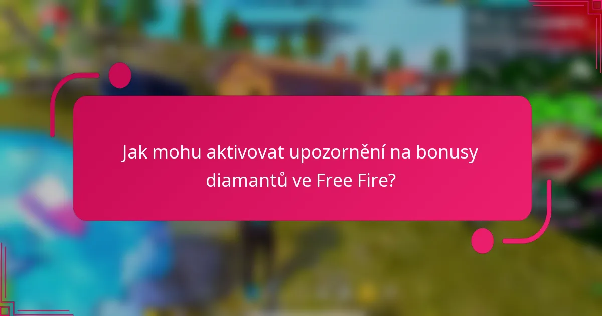 Jak mohu aktivovat upozornění na bonusy diamantů ve Free Fire?
