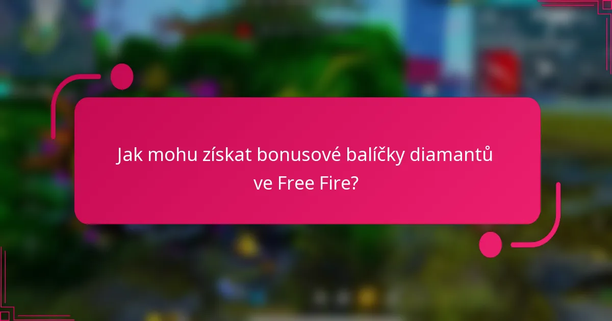 Jak mohu získat bonusové balíčky diamantů ve Free Fire?