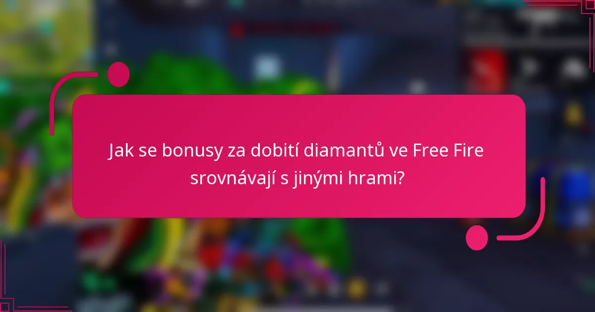 Jak se bonusy za dobití diamantů ve Free Fire srovnávají s jinými hrami?
