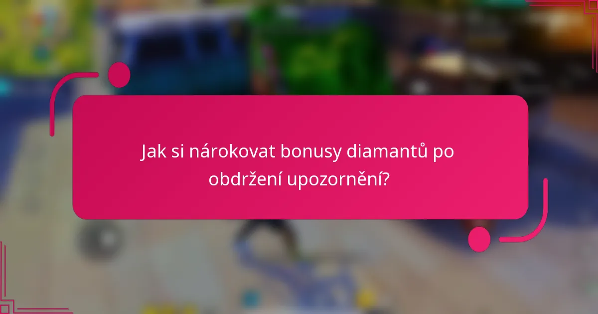 Jak si nárokovat bonusy diamantů po obdržení upozornění?