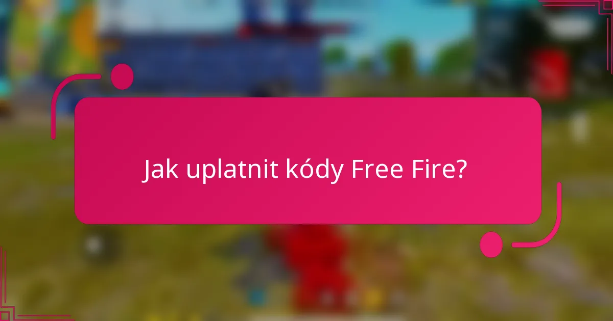Jak uplatnit kódy Free Fire?