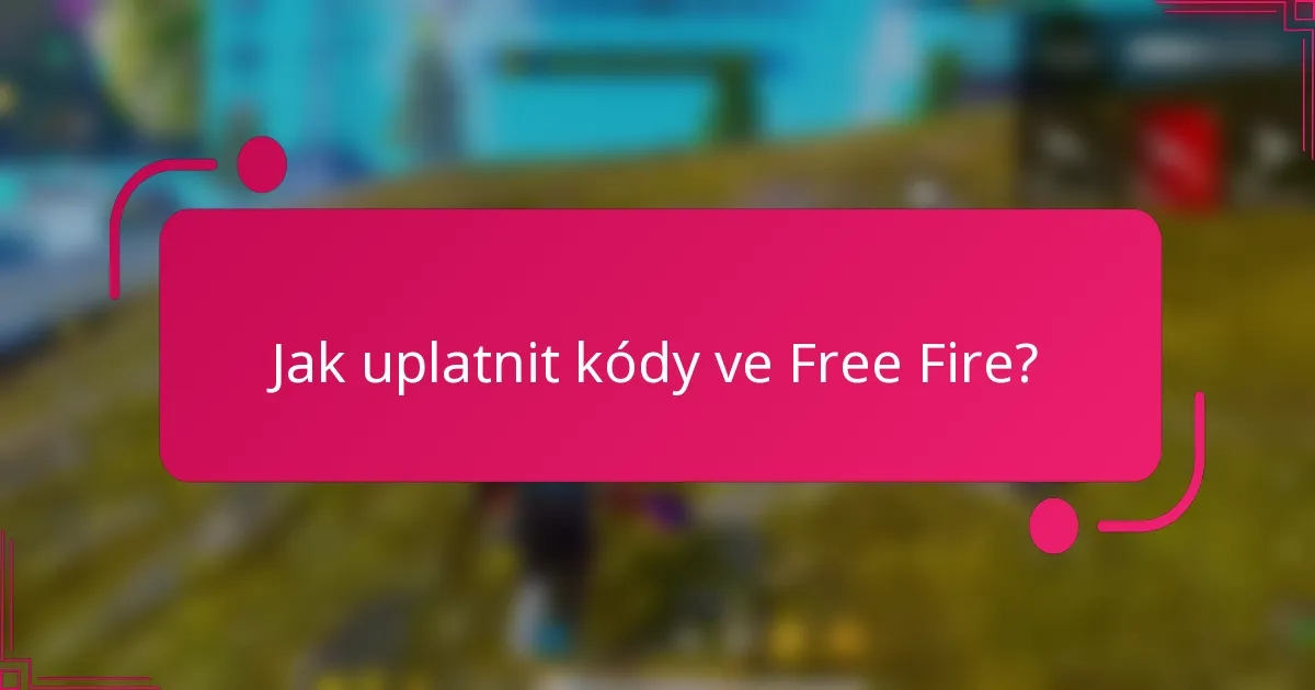 Jak uplatnit kódy ve Free Fire?