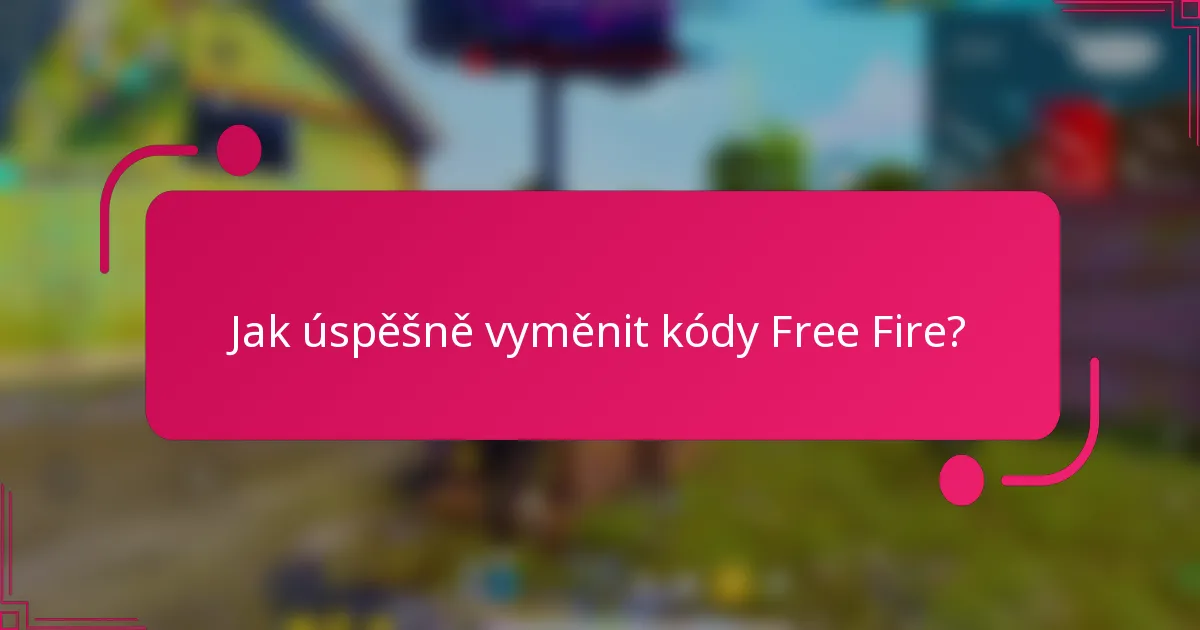 Jak úspěšně vyměnit kódy Free Fire?