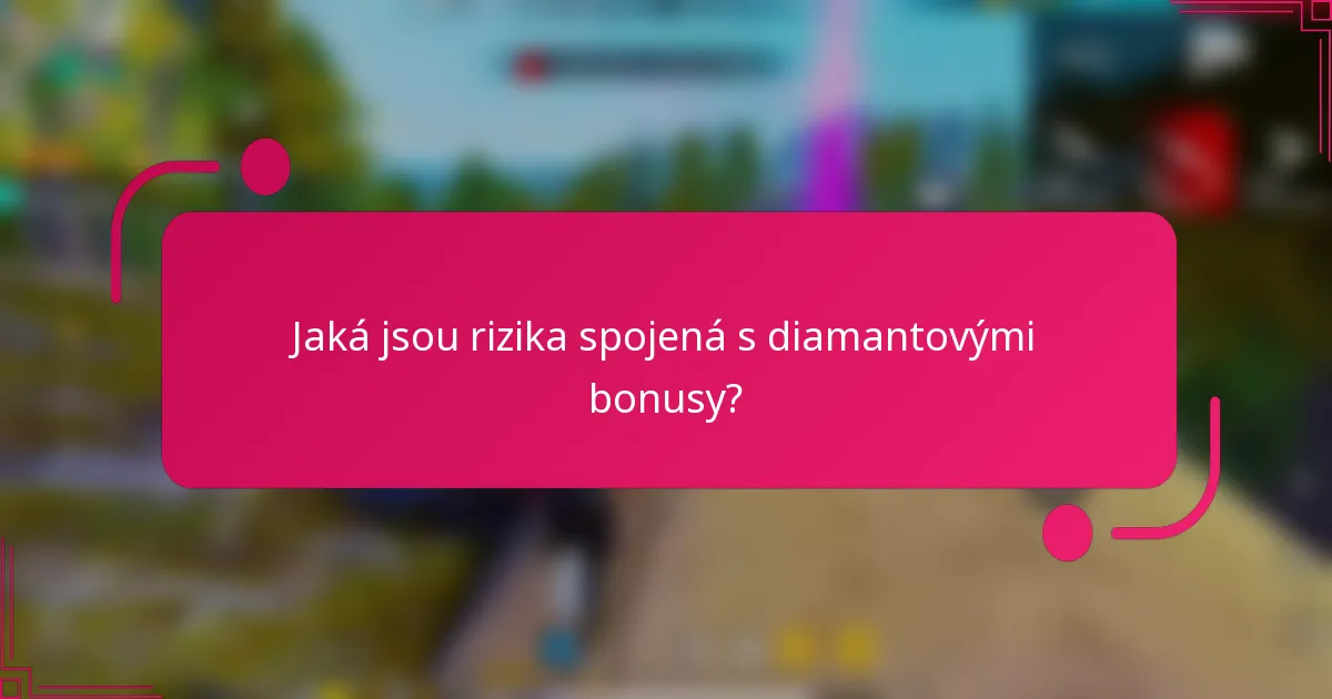 Jaká jsou rizika spojená s diamantovými bonusy?