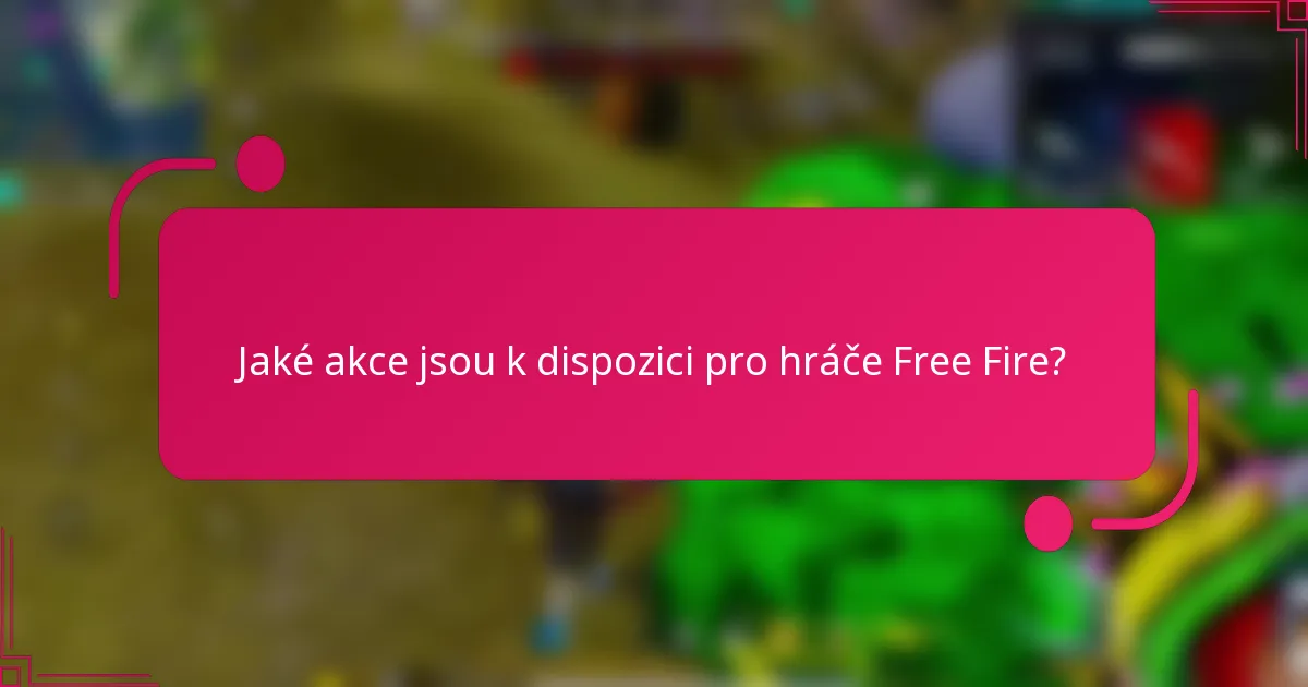 Jaké akce jsou k dispozici pro hráče Free Fire?