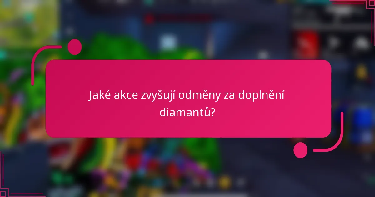 Jaké akce zvyšují odměny za doplnění diamantů?