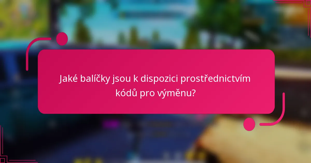 Jaké balíčky jsou k dispozici prostřednictvím kódů pro výměnu?