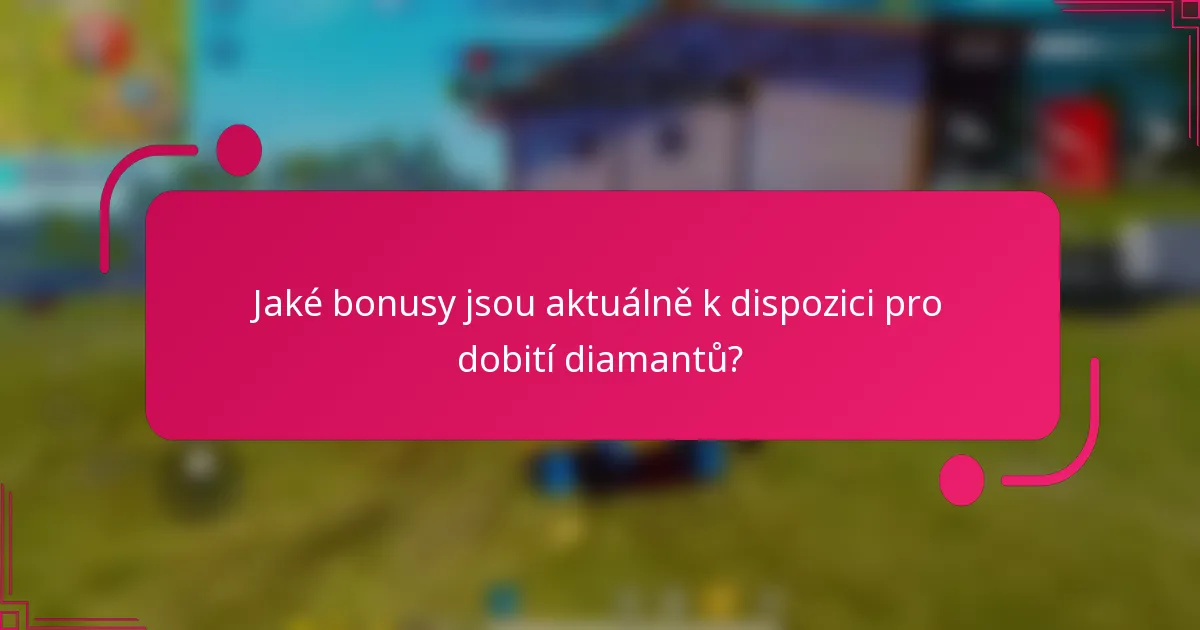 Jaké bonusy jsou aktuálně k dispozici pro dobití diamantů?