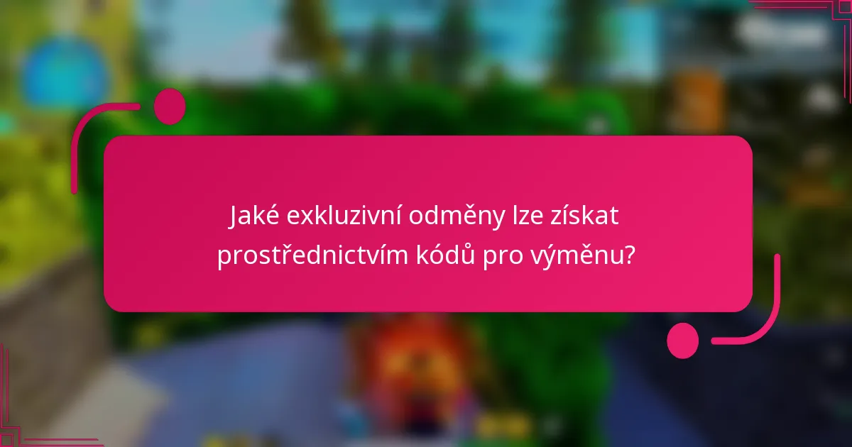 Jaké exkluzivní odměny lze získat prostřednictvím kódů pro výměnu?