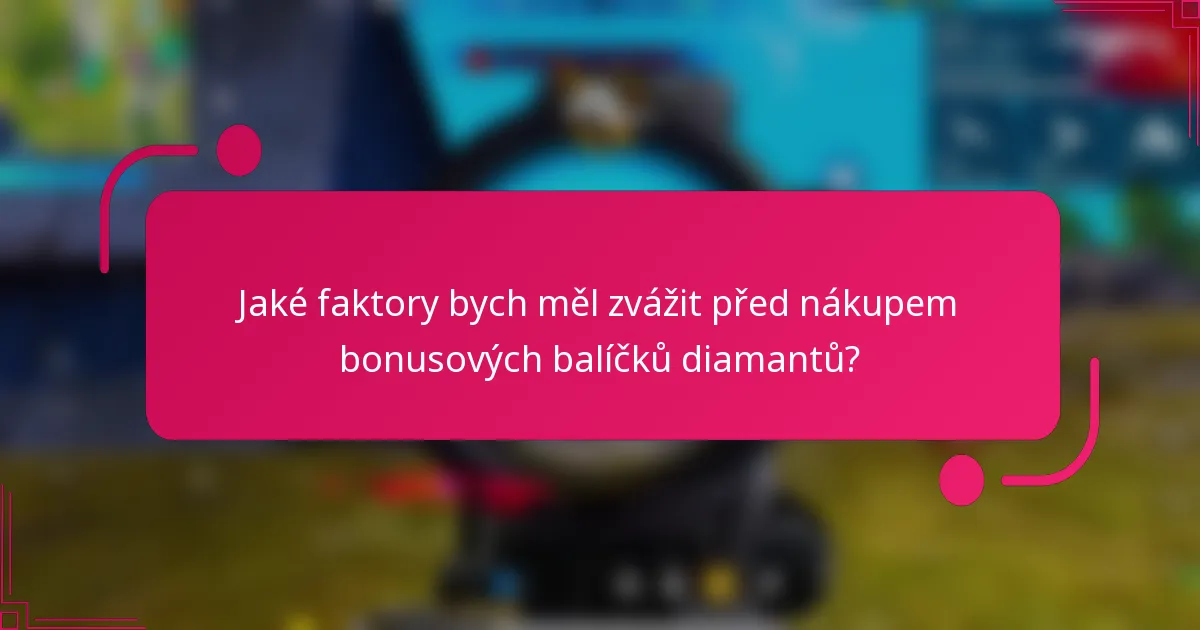 Jaké faktory bych měl zvážit před nákupem bonusových balíčků diamantů?