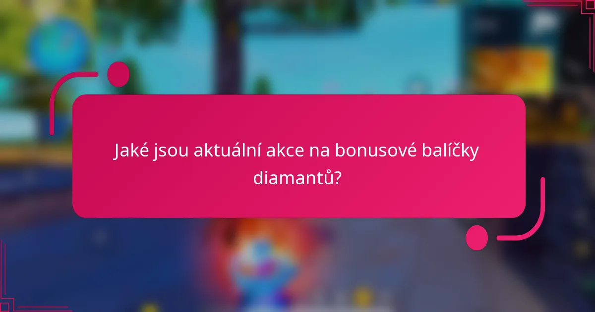 Jaké jsou aktuální akce na bonusové balíčky diamantů?