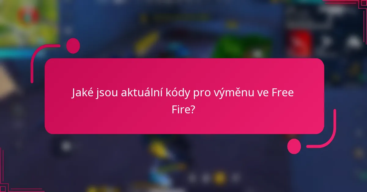 Jaké jsou aktuální kódy pro výměnu ve Free Fire?