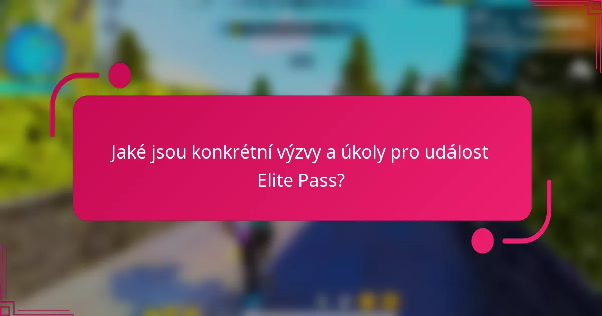 Jaké jsou konkrétní výzvy a úkoly pro událost Elite Pass?