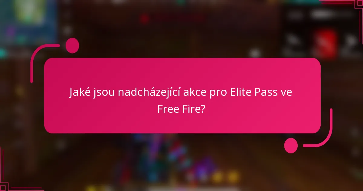 Jaké jsou nadcházející akce pro Elite Pass ve Free Fire?