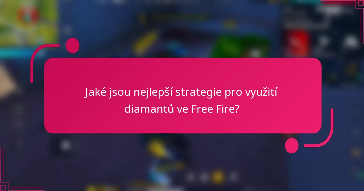 Jaké jsou nejlepší strategie pro využití diamantů ve Free Fire?