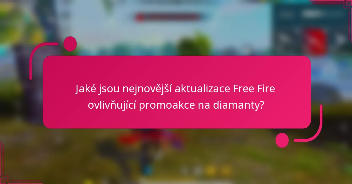 Jaké jsou nejnovější aktualizace Free Fire ovlivňující promoakce na diamanty?