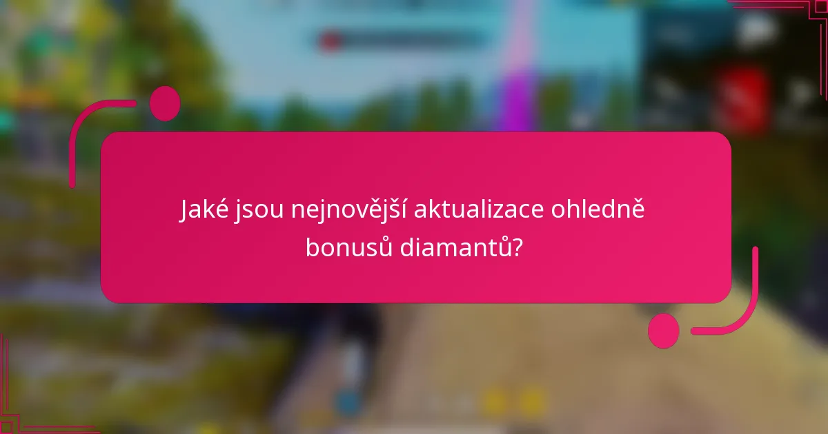 Jaké jsou nejnovější aktualizace ohledně bonusů diamantů?