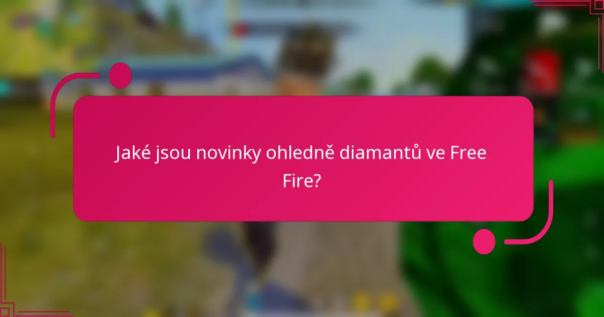 Jaké jsou novinky ohledně diamantů ve Free Fire?