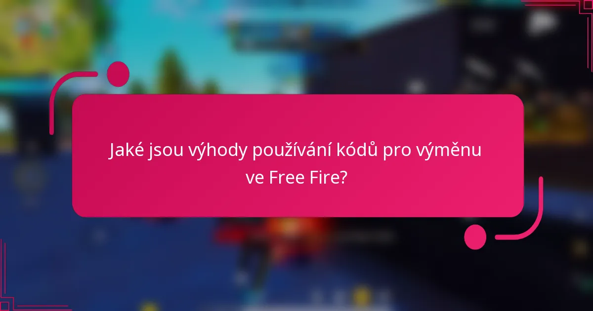 Jaké jsou výhody používání kódů pro výměnu ve Free Fire?