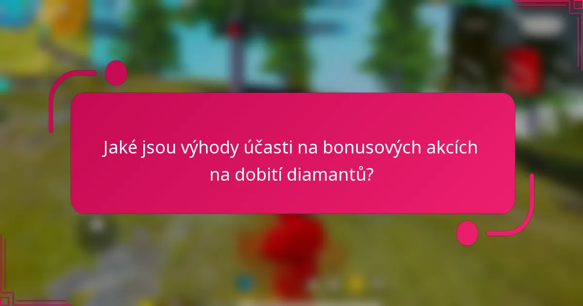 Jaké jsou výhody účasti na bonusových akcích na dobití diamantů?