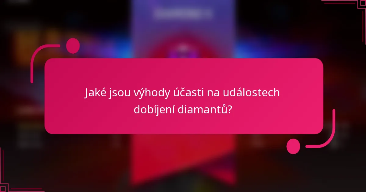 Jaké jsou výhody účasti na událostech dobíjení diamantů?