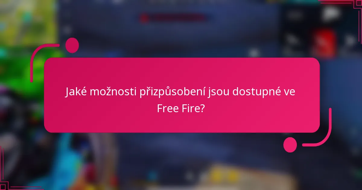 Jaké možnosti přizpůsobení jsou dostupné ve Free Fire?