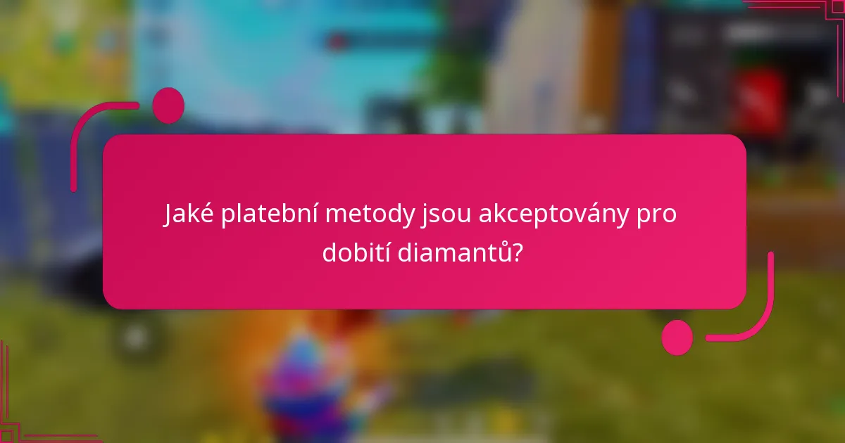 Jaké platební metody jsou akceptovány pro dobití diamantů?