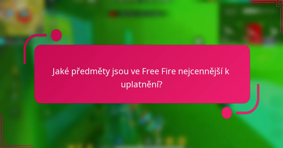 Jaké předměty jsou ve Free Fire nejcennější k uplatnění?
