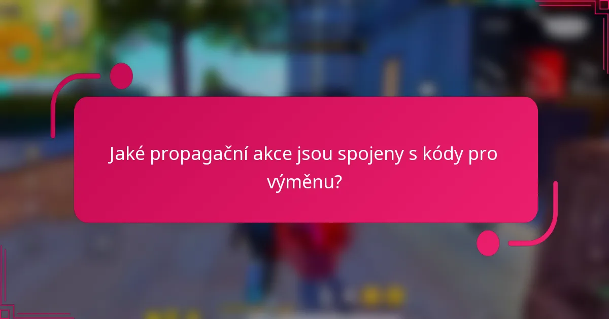 Jaké propagační akce jsou spojeny s kódy pro výměnu?