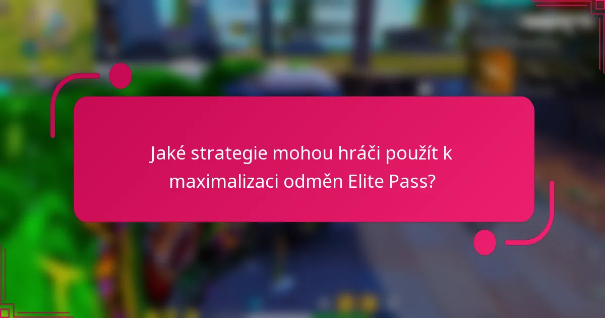 Jaké strategie mohou hráči použít k maximalizaci odměn Elite Pass?