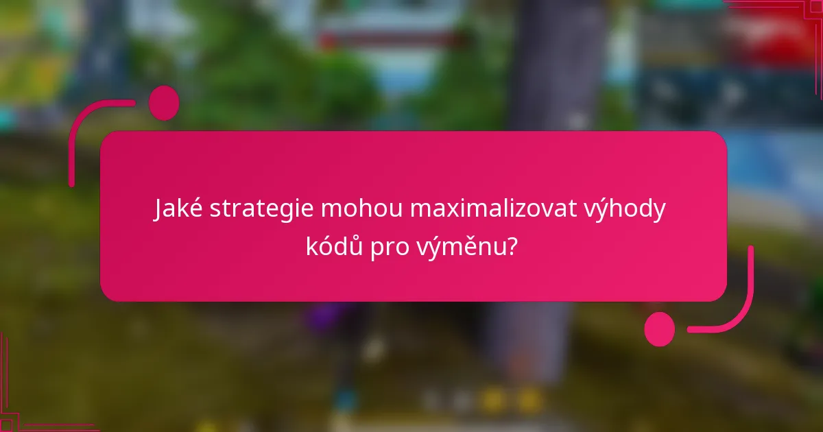 Jaké strategie mohou maximalizovat výhody kódů pro výměnu?