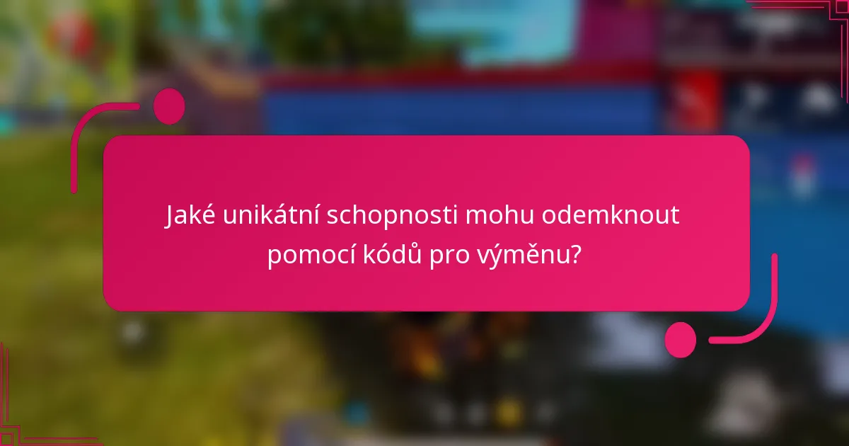 Jaké unikátní schopnosti mohu odemknout pomocí kódů pro výměnu?