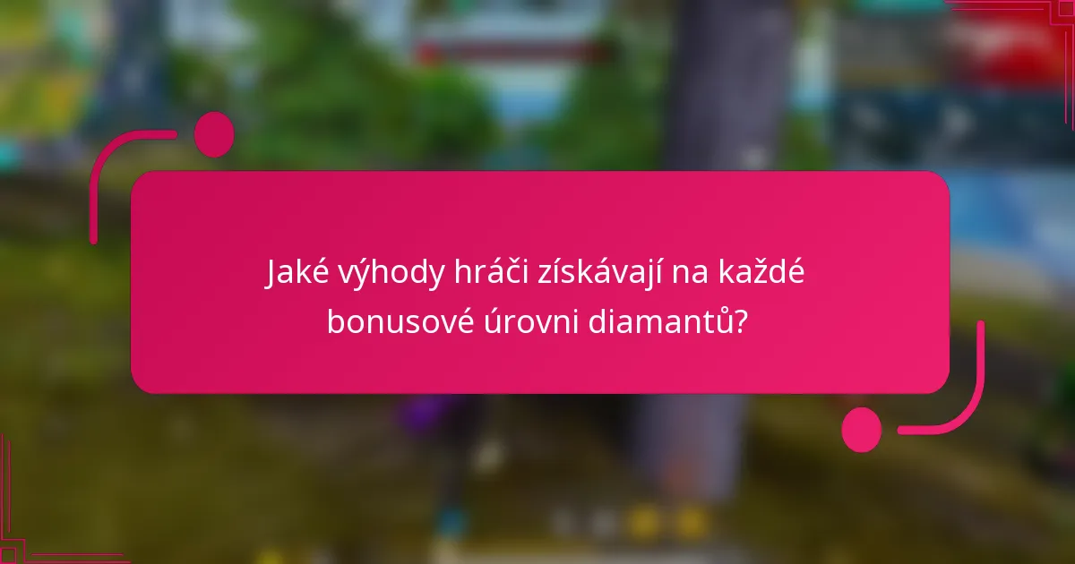 Jaké výhody hráči získávají na každé bonusové úrovni diamantů?