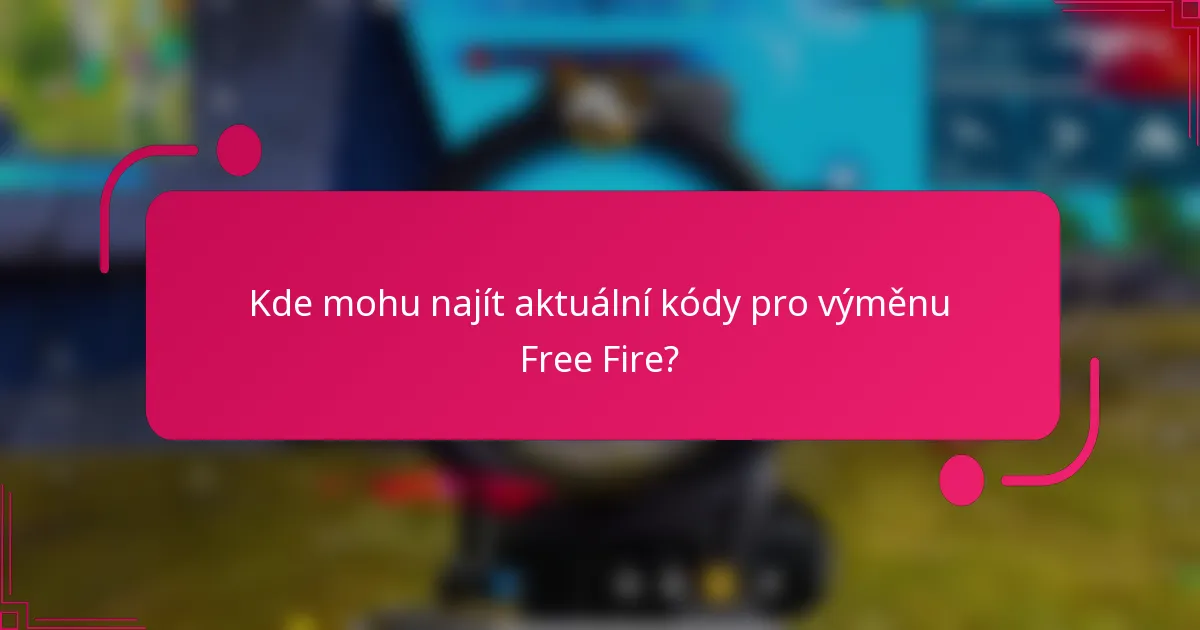 Kde mohu najít aktuální kódy pro výměnu Free Fire?