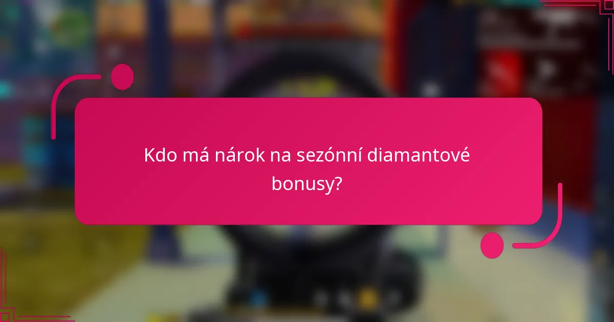 Kdo má nárok na sezónní diamantové bonusy?