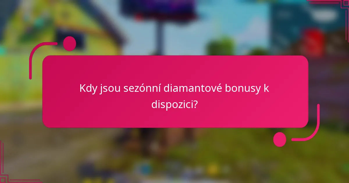 Kdy jsou sezónní diamantové bonusy k dispozici?