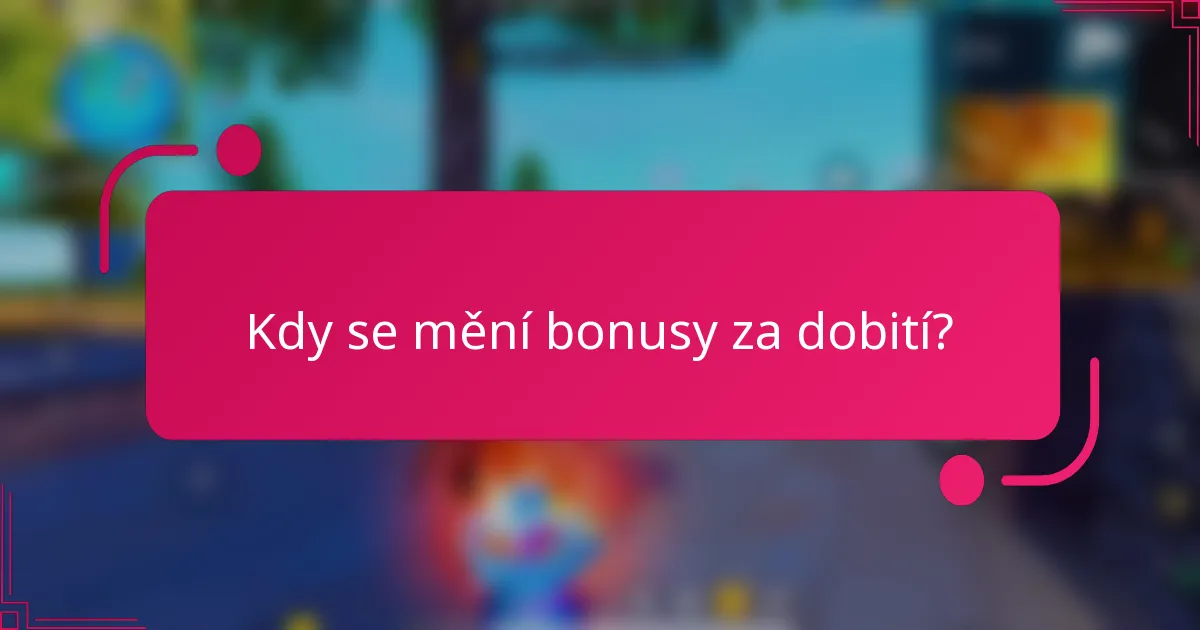 Kdy se mění bonusy za dobití?
