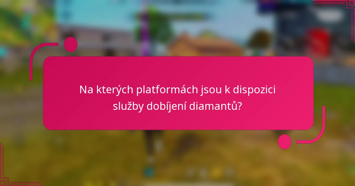 Na kterých platformách jsou k dispozici služby dobíjení diamantů?